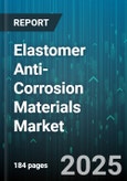 Elastomer Anti-Corrosion Materials Market - Global Forecast 2025-2030- Product Image