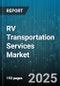 RV Transportation Services Market by RV Type (Motorized, Towable), Service Type (Enclosed Transport, Open Transport), Distance, Customer Type - Global Forecast 2025-2030 - Product Thumbnail Image