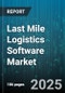 Last Mile Logistics Software Market by Application (Fleet Management, Order Management, Proof of Delivery), Delivery Mode (Autonomous Vehicles, Bicycle Delivery, Drone Delivery), End User Industry, Deployment Mode, Organization Size - Global Forecast 2025-2030 - Product Thumbnail Image
