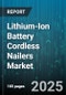 Lithium-Ion Battery Cordless Nailers Market by Product Type (Brad Nailer, Finish Nailer, Flooring Nailer), End User (DIY Consumer, Professional), Distribution Channel, Application, Battery Capacity, Motor Type, Price Range - Global Forecast 2025-2030 - Product Thumbnail Image