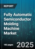 Fully Automatic Semiconductor Molding Machine Market by Machine Type (Compression Molding, Injection Molding, Transfer Molding), Application (Automotive Electronics, Consumer Electronics, Industrial Electronics), End User, Technology - Global Forecast 2025-2030- Product Image