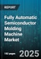Fully Automatic Semiconductor Molding Machine Market by Machine Type (Compression Molding, Injection Molding, Transfer Molding), Application (Automotive Electronics, Consumer Electronics, Industrial Electronics), End User, Technology - Global Forecast 2025-2030 - Product Thumbnail Image