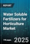 Water Soluble Fertilizers for Horticulture Market by Application Method (Drip Irrigation, Fertigation, Foliar Feeding), Crop Type (Fruits & Nuts, Ornamentals, Vegetables), Form, Nutrient Type, Distribution Channel - Global Forecast 2025-2030 - Product Thumbnail Image