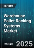Warehouse Pallet Racking Systems Market - Global Forecast 2025-2030- Product Image