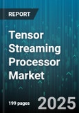 Tensor Streaming Processor Market by System Architecture (Centralized, Distributed), Deployment Type (Cloud, Edge, on-Premises), Product Type, Application, End-User Industry - Global Forecast 2025-2030- Product Image