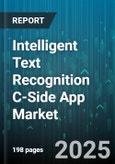 Intelligent Text Recognition C-Side App Market by Component (Hardware, Services, Software), Deployment Type (Cloud, on Premise), Industry Vertical, Application, Organization Size - Global Forecast 2025-2030- Product Image