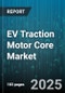 EV Traction Motor Core Market by Motor Type, Vehicle Type, Power Rating, Cooling Type, Insulation Class - Global Forecast 2025-2030 - Product Thumbnail Image