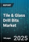 Tile & Glass Drill Bits Market by Application (Ceramic, Glass, Marble), Product Type (Glass Drill Bits, Tile Drill Bits), Material, End User, Distribution Channel - Global Forecast 2025-2030 - Product Image