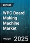 WPC Board Making Machine Market by Technology (Extrusion, Injection Molding, Profiling), Material (PE Composite, PP Composite, PVC Composite), End Use, Capacity, Sales Channel - Global Forecast 2025-2030 - Product Image