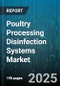 Poultry Processing Disinfection Systems Market by Technology (Chemical, Electrolyzed Water, Ozone), Application (Air, Surface, Water), System Type, Scale of Operation, Installation Mode - Global Forecast 2025-2030 - Product Thumbnail Image