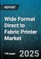 Wide Format Direct to Fabric Printer Market by End User (Advertising & Signage, Automotive, Events & Exhibitions), Printing Technology (Acid Inkjet, Direct Dye Sublimation, Pigment Inkjet), Applications, Printer Type - Global Forecast 2025-2030 - Product Image