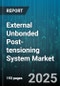External Unbonded Post-tensioning System Market by Product Type (Carbon Steel Strand, High-Strength Bar), Application (Bridge, Building, Dam), End Use, Construction Type, Channel - Global Forecast 2025-2030 - Product Thumbnail Image