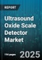 Ultrasound Oxide Scale Detector Market by Application (Chemical Processing, Metal & Mining, Oil & Gas), Type (Inline, Laboratory, Portable), Technology, Distribution Channel, Deployment Mode - Global Forecast 2025-2030 - Product Thumbnail Image