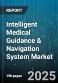 Intelligent Medical Guidance & Navigation System Market by Product Type (Hardware, Services, Software), End User (Ambulatory Care Centers, Clinics, Hospitals), Deployment Mode, Application, Technology - Global Forecast 2025-2030- Product Image