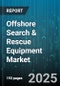 Offshore Search & Rescue Equipment Market by Equipment Type (Emergency Position-Indicating Radio Beacons, Life Jackets, Liferafts), Platform (Helicopters, Shore-Based Stations, Submersibles), Technology, End User, Application - Global Forecast 2025-2030 - Product Thumbnail Image
