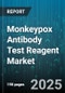 Monkeypox Antibody Test Reagent Market by Test Type (Iga, Igg, Igm), Technology Platform (Clia, Elisa, Rapid Lateral Flow), End User, Sample Type, Product Format, Application, Sales Channel - Global Forecast 2025-2030 - Product Image