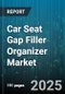 Car Seat Gap Filler Organizer Market by End User (Fleet Operators, Individual Car Owners), Installation Type (Clip-On, Slip-In), Distribution Channel, Price Range, Vehicle Type, Material, Product Type - Global Forecast 2025-2030 - Product Thumbnail Image