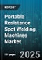 Portable Resistance Spot Welding Machines Market by End User Industry (Appliances, Automotive, Construction), Machine Type (Fully Automatic, Manual, Semi-Automatic), Power Output, Welding Mode, Electrode Material - Global Forecast 2025-2030 - Product Image
