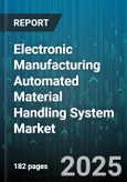 Electronic Manufacturing Automated Material Handling System Market by System (Automated Guided Vehicles, Automated Storage and Retrieval Systems, Conveyors), Application (Assembly, Inspection and Testing, Inventory Management), Component, End User - Global Forecast 2025-2030- Product Image