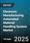 Electronic Manufacturing Automated Material Handling System Market by System (Automated Guided Vehicles, Automated Storage and Retrieval Systems, Conveyors), Application (Assembly, Inspection and Testing, Inventory Management), Component, End User - Global Forecast 2025-2030 - Product Thumbnail Image