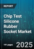 Chip Test Silicone Rubber Socket Market by Socket Type (Ball Grid Array, Flip Chip, Land Grid Array), Application (Burn-In Test, Environmental Test, Functional Test), End User, Contact Material, Pitch, Pin Count - Global Forecast 2025-2030- Product Image