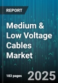 Medium & Low Voltage Cables Market by Application, End Use Industry, Insulation Type, Conductor Material, Number of Cores, Installation Type, Armoring, Conductor Stranding, Standards - Global Forecast 2025-2030- Product Image