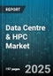 Data Centre & HPC Market by Infrastructure Type (Compute, Networking, Storage), Deployment Mode (Cloud Services, Colocation, Managed Services), End User, Application, Rack Unit - Global Forecast 2025-2030 - Product Thumbnail Image