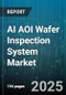 AI AOI Wafer Inspection System Market by Component (Hardware, Service, Software), Inspection Technique (2D AOI, 3D AOI), End Users, Application, Wafer Size, Deployment Model - Global Forecast 2025-2030 - Product Thumbnail Image