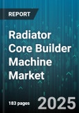 Radiator Core Builder Machine Market by Distribution Channel (Direct Sales, Distributor, E Commerce), Material (Aluminum, Copper Brass), Application, Machine Type - Global Forecast 2025-2030- Product Image