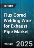 Flux Cored Welding Wire for Exhaust Pipe Market by Application (Aftermarket, Oem), End User Industry (Automotive Oem, Heavy Truck Oem, Repair Workshops), Type, Material, Welding Position, Wire Diameter, Welding Technique, Packaging - Global Forecast 2025-2030- Product Image