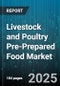 Livestock and Poultry Pre-Prepared Food Market by End User (Foodservice, Household), Animal Type (Beef, Chicken, Lamb), Distribution Channel, Product Type, Processing, Packaging - Global Forecast 2025-2030 - Product Image