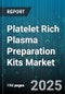 Platelet Rich Plasma Preparation Kits Market by Product Type, Platelet Concentration Output, Kit Type, Application, End-User - Global Forecast 2025-2030 - Product Thumbnail Image