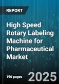 High Speed Rotary Labeling Machine for Pharmaceutical Market by Application, Technology, End-User, Machine Configuration, Drive Type, Speed Range, Integration Level, Distribution Channel - Global Forecast 2025-2030- Product Image