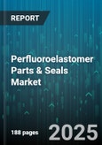 Perfluoroelastomer Parts & Seals Market by Product Type (Custom Components, Gasket, O Ring), End Use Industry (Aerospace & Defense, Automotive, Chemical Processing), Application, Distribution Channel - Global Forecast 2025-2030- Product Image