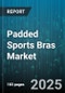 Padded Sports Bras Market by Distribution Channel (Brand Outlets, E-Commerce, Specialty Stores), Product Type (Fixed Pad, Removable Pad), Material, Price Range, End Use - Global Forecast 2025-2030 - Product Thumbnail Image