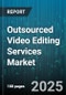 Outsourced Video Editing Services Market by Service Type, Client Type, Software Capabilities, Service Complexity, Delivery Channels, Pricing Model - Cumulative Impact of United States Tariffs 2025 - Global Forecast to 2030 - Product Thumbnail Image