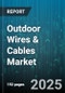 Outdoor Wires & Cables Market by Product Type (Communication Cables, Control Cables, Fiber Optic Cables), Material (Aluminum, Copper), Insulation Material, Voltage Rating, Application, End User, Conductor Configuration, Shielding - Global Forecast 2025-2030 - Product Image