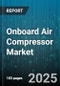 Onboard Air Compressor Market by Vehicle Type, Technology, Application, Drive Type, Lubrication Type, Cooling Type - Global Forecast 2025-2030 - Product Thumbnail Image