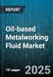 Oil-based Metalworking Fluid Market by Fluid Type (Semi-Synthetic Fluid, Soluble Oil, Straight Oil), Application (Cutting, Drilling, Grinding), End User Industry, Viscosity Grade, Additive Type, Distribution Channel, Machine Tool Type - Global Forecast 2025-2030 - Product Image