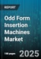 Odd Form Insertion Machines Market by Automation Type (Fully Automatic, Semi Automatic), Technology Type (Electric Drive, Hydraulic Drive, Pneumatic Drive), End User Industry, Operation Mode, Speed Capacity, Sales Channel - Global Forecast 2025-2030 - Product Image