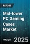 Mid-tower PC Gaming Cases Market by Modular Design (Fixed Design, Modular Design), Drive Bay Support (Multiple Drive Bays, Single Drive Bay), Material, Cooling Support, RGB Support, Form Factor, Panel Window Type, Price Range - Global Forecast 2025-2030 - Product Thumbnail Image