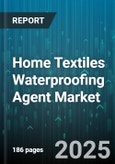 Home Textiles Waterproofing Agent Market by Material Type (Acrylic, PTFE, PU Coating), Application Method (Coating, Impregnation, Lamination), Product, End Use, Form, Sales Channel - Global Forecast 2025-2030- Product Image