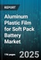 Aluminum Plastic Film for Soft Pack Battery Market by Application (Automotive, Consumer Electronics, Energy Storage), Product Type (Multi Layer, Single Layer), Barrier Material, Thickness Range, Manufacturing Process - Global Forecast 2025-2030 - Product Thumbnail Image