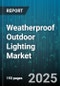 Weatherproof Outdoor Lighting Market by Technology (Fluorescent, Halogen, Hid), Fixture Type (Area Lights, Bollard Lights, Flood Lights), End Use, Distribution Channel, Mounting Type, Wattage Range - Global Forecast 2025-2030 - Product Thumbnail Image