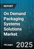On Demand Packaging Systems Solutions Market by End-User Industry, Packaging Type, Packaging Material, Technology, Automation Level, Distribution Channel - Global Forecast 2025-2030- Product Image