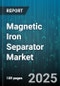 Magnetic Iron Separator Market by Type (Dry Drum Magnetic Separator, Magnetic Grid, Magnetic Pulley), End User Industry (Ceramics, Food and Beverage, Metal Recycling), Application, Capacity, Sales Channel - Global Forecast 2025-2030 - Product Image