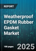 Weatherproof EPDM Rubber Gasket Market by End-Use Industry (Automotive, Construction, Electronics & Electrical), Product Type (Custom Molded Gasket, Extruded Gasket, O Ring), Sales Channel, Temperature Rating, Hardness Grade, Regulatory Compliance - Global Forecast 2025-2030- Product Image