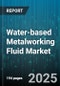 Water-based Metalworking Fluid Market by Product Type (Oil in Water, Semi Synthetic, Synthetic), Application (Drilling, Grinding, Machining), End User, Metal Type, Sales Channel - Global Forecast 2025-2030 - Product Thumbnail Image