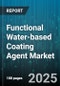 Functional Water-based Coating Agent Market by Application (Architectural Coatings, Automotive Coatings, Industrial Coatings), End Use Industry (Automotive, Construction, Electronics), Technology, Solids Content, Packaging Type, Distribution Channel - Global Forecast 2025-2030 - Product Thumbnail Image