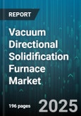 Vacuum Directional Solidification Furnace Market by Furnace Type (Heat Exchanger Method, Horizontal Bridgman, Vertical Bridgman), Product Type (Germanium, III-V Compounds, Silicon), Application, End User, Power Rating - Global Forecast 2025-2030- Product Image